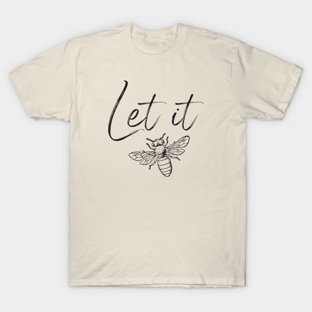 Let it Bee T-Shirt by nakarada_shop